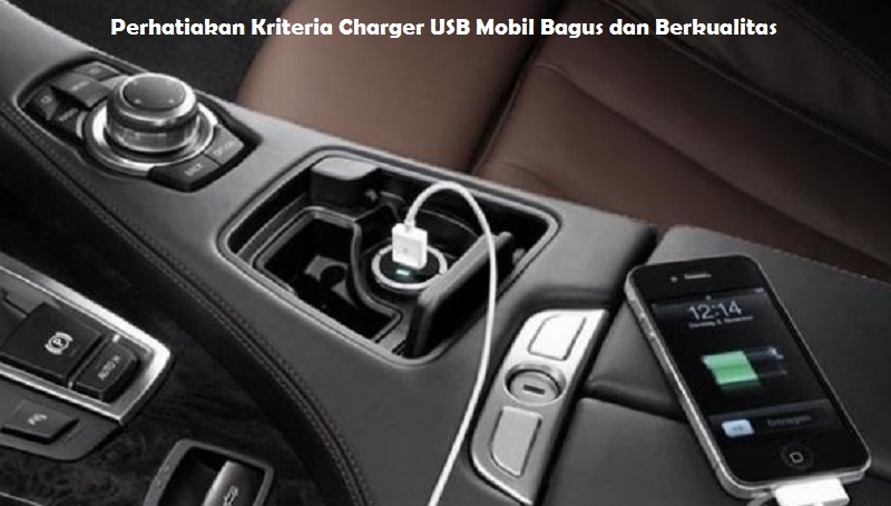Perhatiakan Kriteria Charger USB Mobil Bagus dan Berkualitas