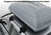Penggunaan Roof Box Mobil Menambah Kapasitas Bagasi